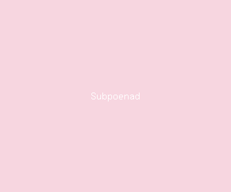 subpoenad meaning, definitions, synonyms