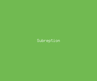 subreption meaning, definitions, synonyms