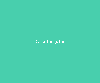 subtriangular meaning, definitions, synonyms