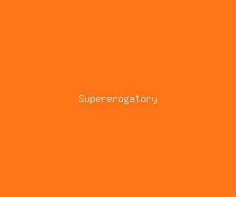 supererogatory meaning, definitions, synonyms