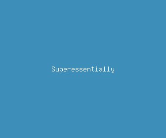 superessentially meaning, definitions, synonyms