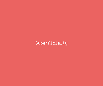 superficialty meaning, definitions, synonyms