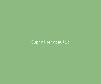 supratherapeutic meaning, definitions, synonyms