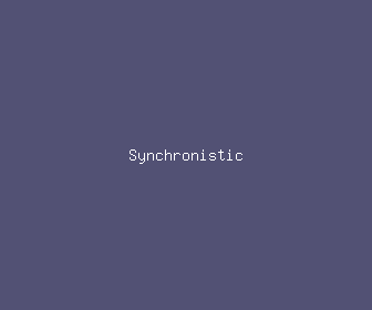 synchronistic meaning, definitions, synonyms