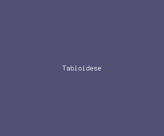 tabloidese meaning, definitions, synonyms