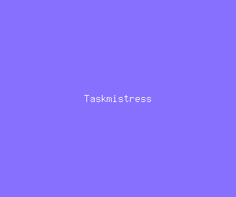 taskmistress meaning, definitions, synonyms