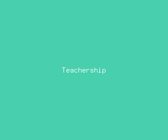 teachership meaning, definitions, synonyms