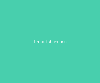 terpsichoreans meaning, definitions, synonyms