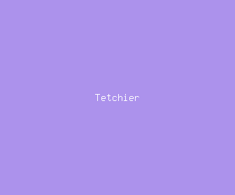 tetchier meaning, definitions, synonyms