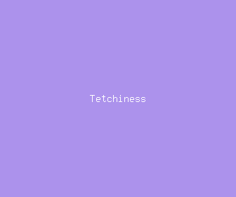 tetchiness meaning, definitions, synonyms