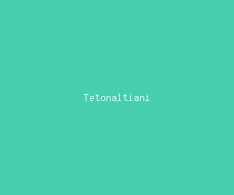 tetonaltiani meaning, definitions, synonyms