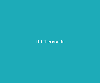 thitherwards meaning, definitions, synonyms