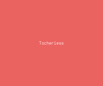 tocherless meaning, definitions, synonyms