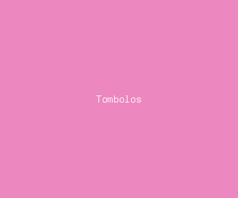 tombolos meaning, definitions, synonyms
