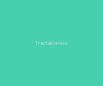 tractableness meaning, definitions, synonyms
