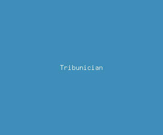 tribunician meaning, definitions, synonyms