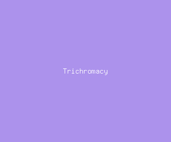 trichromacy meaning, definitions, synonyms