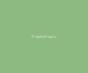 trophotropic meaning, definitions, synonyms