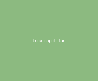 tropicopolitan meaning, definitions, synonyms