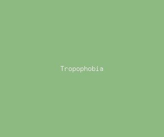tropophobia meaning, definitions, synonyms