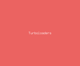 turboloaders meaning, definitions, synonyms