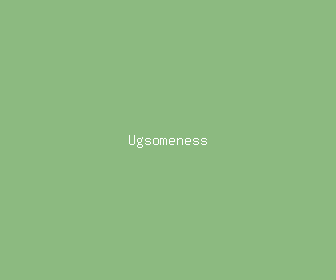 ugsomeness meaning, definitions, synonyms