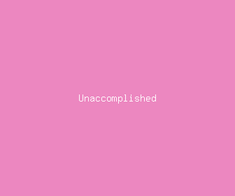 unaccomplished meaning, definitions, synonyms