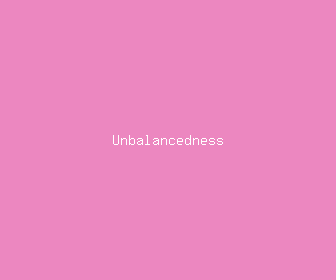 unbalancedness meaning, definitions, synonyms