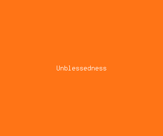 unblessedness meaning, definitions, synonyms