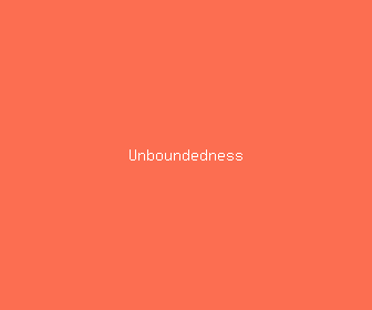 unboundedness meaning, definitions, synonyms