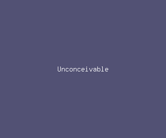 unconceivable meaning, definitions, synonyms