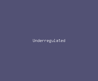 underregulated meaning, definitions, synonyms