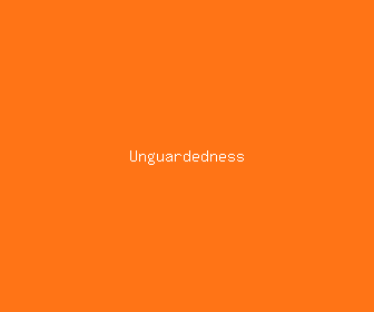 unguardedness meaning, definitions, synonyms