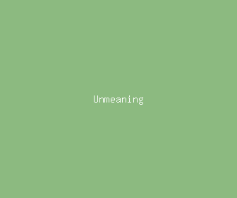 unmeaning meaning, definitions, synonyms