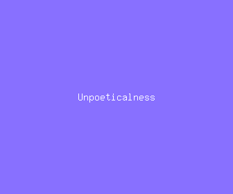 unpoeticalness meaning, definitions, synonyms