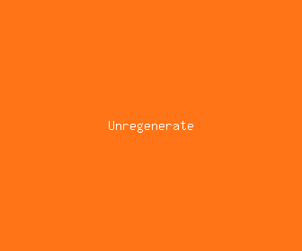 unregenerate meaning, definitions, synonyms
