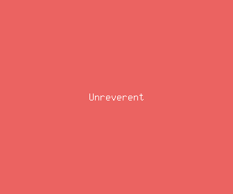 unreverent meaning, definitions, synonyms