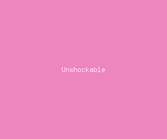 unshockable meaning, definitions, synonyms