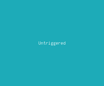 untriggered meaning, definitions, synonyms