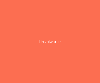 unwakable meaning, definitions, synonyms