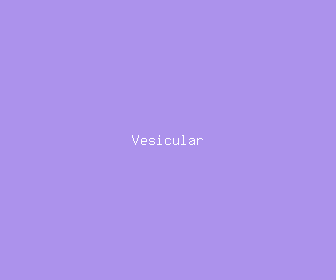 vesicular meaning, definitions, synonyms