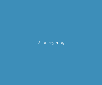viceregency meaning, definitions, synonyms