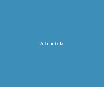 vulcanists meaning, definitions, synonyms