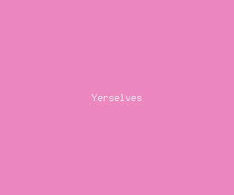 yerselves meaning, definitions, synonyms