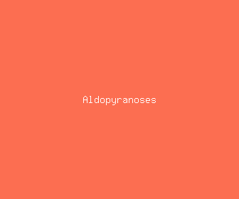 aldopyranoses meaning, definitions, synonyms
