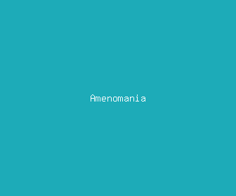 amenomania meaning, definitions, synonyms
