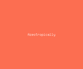 azeotropically meaning, definitions, synonyms