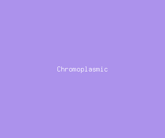 chromoplasmic meaning, definitions, synonyms