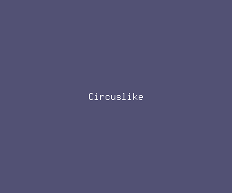 circuslike meaning, definitions, synonyms