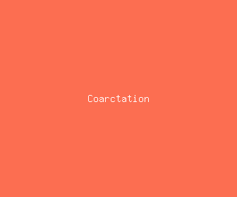 coarctation meaning, definitions, synonyms